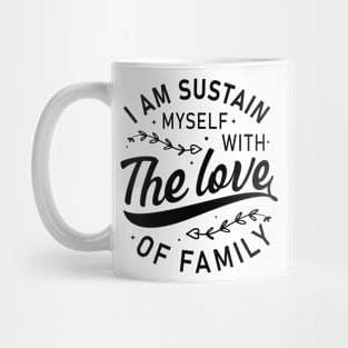 I am sustain myself with the love of family t-shirt design Mug